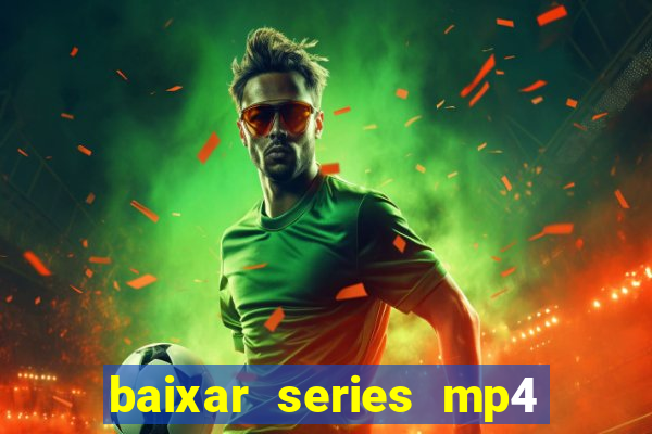 baixar series mp4 novo domínio